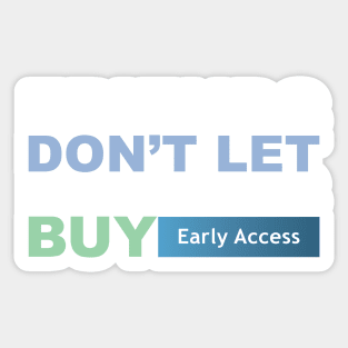 Friends Don't Let Friends Buy Early Access Sticker